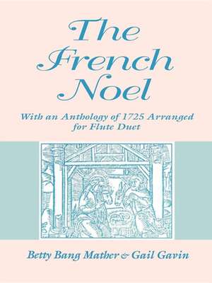 The French Noel – With an Anthology of 1725 Arranged for Flute Duet de Betty Bang Mather