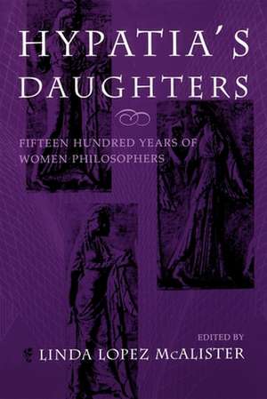 Hypatia`s Daughters – 1500 Years of Women Philosophers de Linda Lopez Mcalister