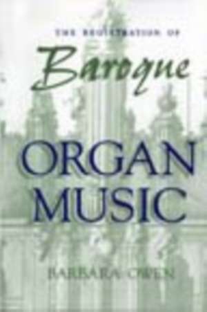 The Registration of Baroque Organ Music de Barbara Owen