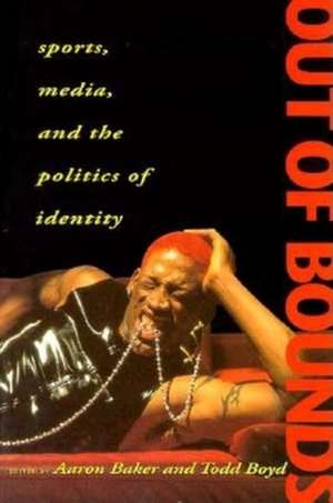 Out of Bounds – Sports, Media and the Politics of Identity de Aaron Baker