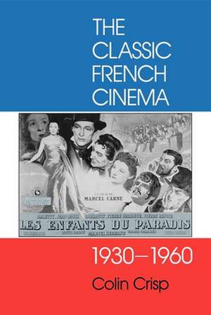 The Classic French Cinema, 1930–1960 de Colin Crisp