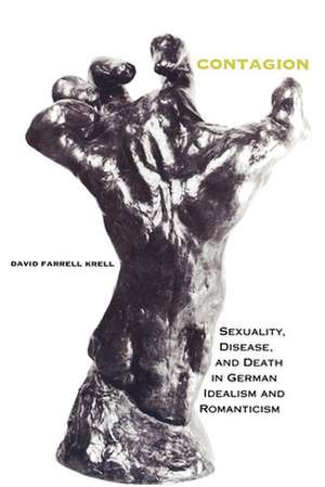 Contagion – Sexuality, Disease, and Death in German Idealism and Romanticism de David Farrell Krell