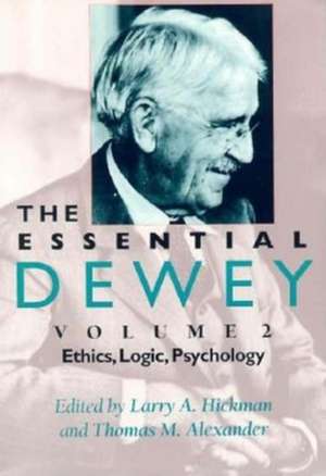 The Essential Dewey, Volume 2 – Ethics, Logic, Psychology de Larry A. Hickman