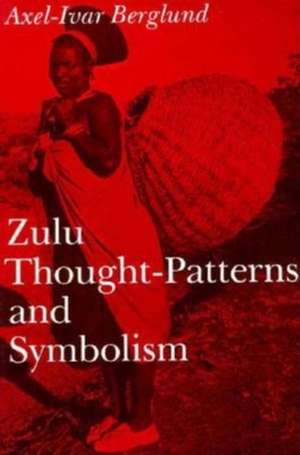 Zulu Thought-Patterns and Symbolism de Axel-Ivar Berglund