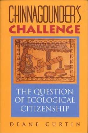 Chinnagounder`s Challenge – The Question of Ecological Citizenship de Deane W. Curtin