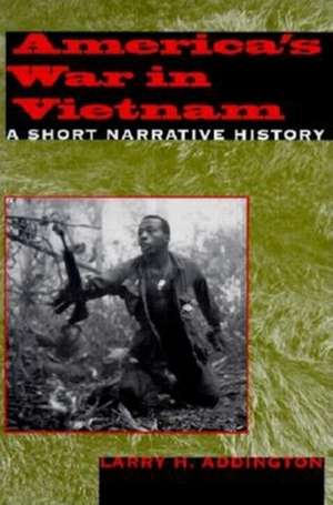 America`s War in Vietnam – A Short Narrative History de Larry H. Addington