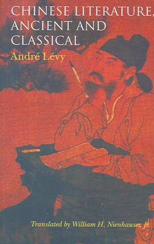 Chinese Literature, Ancient and Classical de André Lévy