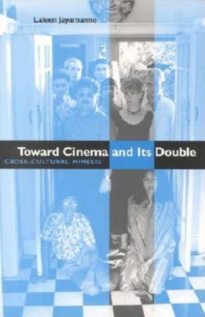 Toward Cinema and Its Double – Cross–Cultural Mimesis de Laleen Jayamanne