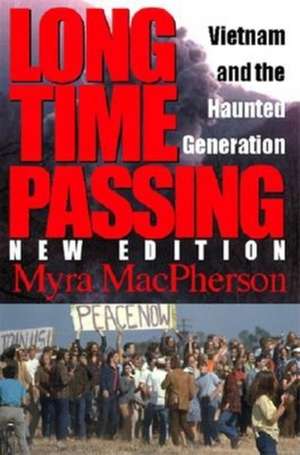 Long Time Passing – Vietnam and the Haunted Generation de Myra Macpherson