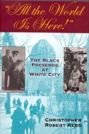 All the World Is Here! – The Black Presence at White City de Christopher Rob Reed