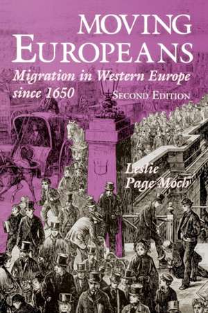 Moving Europeans, Second Edition – Migration in Western Europe since 1650 de Leslie Page Moch