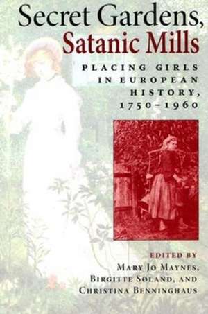 Secret Gardens, Satanic Mills – Placing Girls in European History, 1750–1960 de Mary Jo Maynes