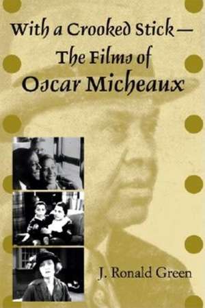 With a Crooked Stick – The Films of Oscar Micheaux de J. Ronald Green