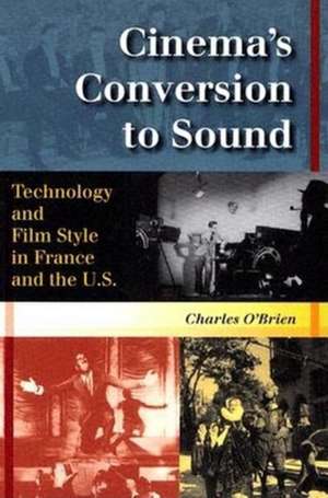 Cinema′s Conversion to Sound – Technology and Film Style in France and the U.S. de Charles O′brien