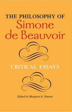 The Philosophy of Simone de Beauvoir – Critical Essays de Margaret A. Simons