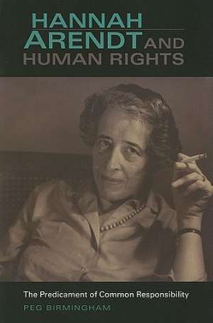 Hannah Arendt and Human Rights – The Predicament of Common Responsibility de Peg Birmingham