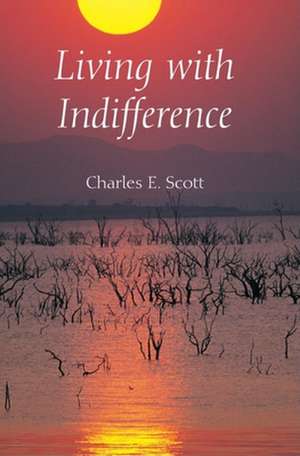 Living with Indifference de Charles E. Scott