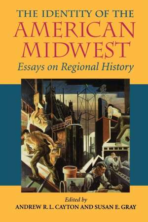 The Identity of the American Midwest – Essays on Regional History de Andrew R. L. Cayton