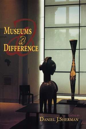 Museums and Difference de Daniel J. Sherman