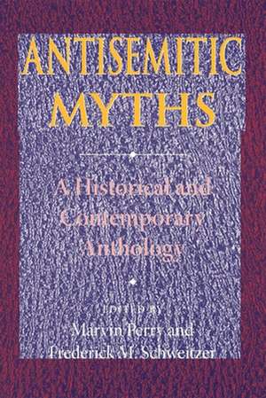 Antisemitic Myths – A Historical and Contemporary Anthology de Marvin Perry