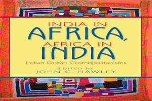 India in Africa, Africa in India – Indian Ocean Cosmopolitanisms de John C. Hawley