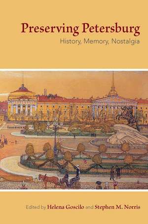 Preserving Petersburg – History, Memory, Nostalgia de Helena Goscilo