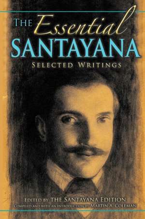 The Essential Santayana – Selected Writings de Martin A. Coleman