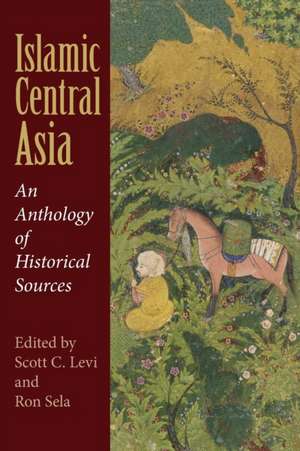 Islamic Central Asia – An Anthology of Historical Sources de Scott C. Levi