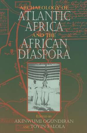 Archaeology of Atlantic Africa and the African Diaspora de Akinwumi Ogundiran