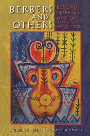 Berbers and Others – Beyond Tribe and Nation in the Maghrib de Katherine E. Hoffman