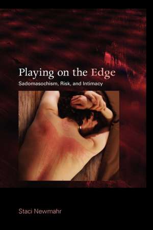 Playing on the Edge – Sadomasochism, Risk, and Intimacy de Staci Newmahr