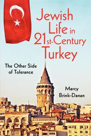 Jewish Life in Twenty–First–Century Turkey – The Other Side of Tolerance de Marcy Brink–danan