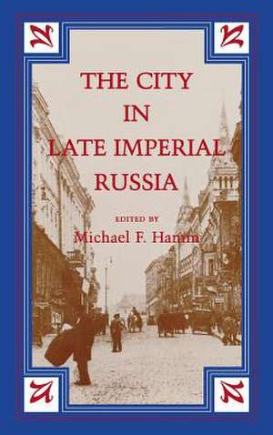 The City in Late Imperial Russia de Michael F. Hamm