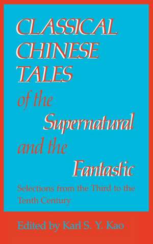 Classical Chinese Tales of the Supernatural and the Fantastic de Karl S.y. Kao