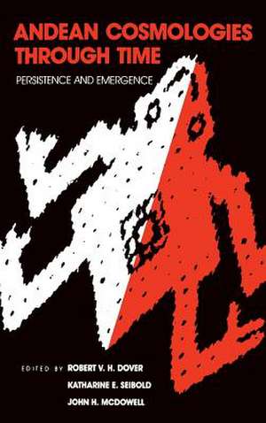 Andean Cosmologies Through Time de Robert V. H. Dover