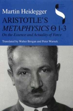 Aristotle`s Metaphysics 1–3 – On the Essence and Actuality of Force de Martin Heidegger