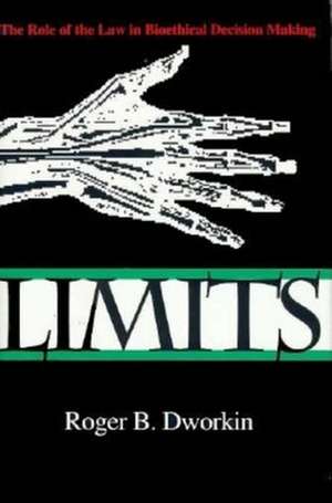 Limits – The Role of the Law in Bioethical Decision Making de Roger Dworkin