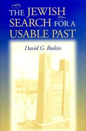 The Jewish Search for a Usable Past de David G. Roskies