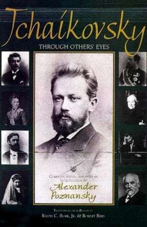 Tchaikovsky through Others` Eyes de Alexander Poznansky