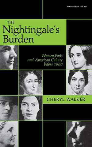 The Nightingale`s Burden – Women Poets and American Culture before 1900 de Cheryl Walker