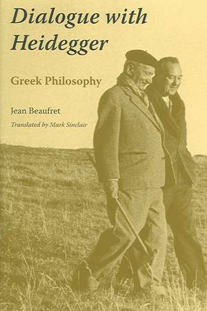 Dialogue with Heidegger – Greek Philosophy de Jean Beaufret