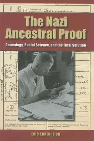 The Nazi Ancestral Proof – Genealogy, Racial Science, and the Final Solution de Eric Ehrenreich