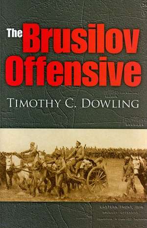 The Brusilov Offensive de Timothy C. Dowling