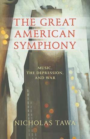 The Great American Symphony – Music, the Depression, and War de Nicholas Tawa