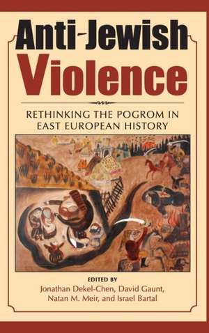 Anti–Jewish Violence – Rethinking the Pogrom in East European History de Jonathan Dekel–chen