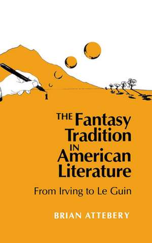 The Fantasy Tradition in American Literature – From Irving to Le Guin de Brian Attebery