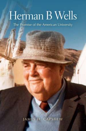 Herman B Wells – The Promise of the American University de James H. Capshew