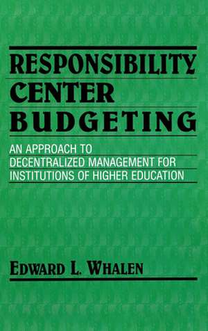 Responsibility Center Budgeting – An Approach to Decentralized Management for Institutions of Higher Education de Edward L. Whalen