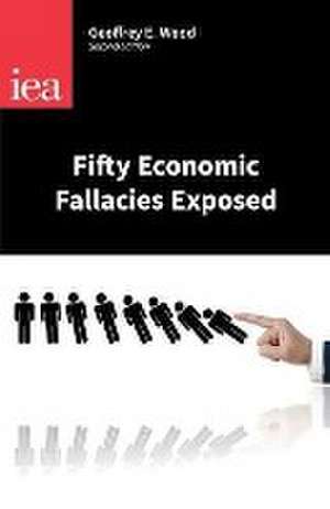 Fifty Economic Fallacies Exposed de Geoffrey E. Wood