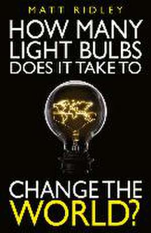 How Many Light Bulbs Does It Take to Change the World? de Matt Ridley